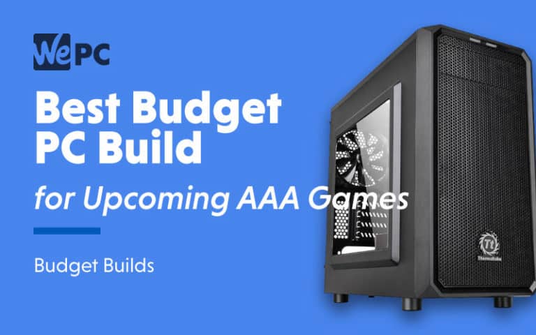 Best Budget PC Build for Upcoming AAA Games Budget Builds