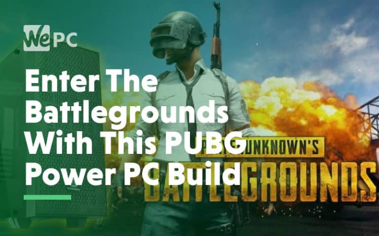 enter the battleground with this PUBG power pc build
